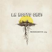 LA ROOTS CRU - 2009 PROXIMAMENTE profile picture