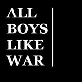 All Boys Like War profile picture