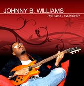 JOHNNY B. WILLIAMS: THE WAY I WORSHIP profile picture