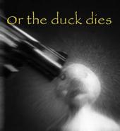 Or The Duck Dies profile picture