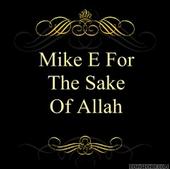 Mike E. For The Sake OF Allah ! profile picture