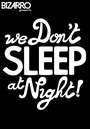 We Don't Sleep At Night! profile picture