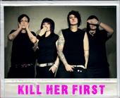 KILL HER FIRST [september shows?!] profile picture