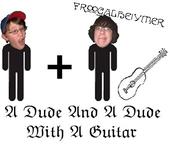 A Dude And A Dude With A Guitar profile picture