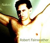 ROBERT FAIRWEATHER Coming Sept 2008 NAKED profile picture