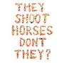 they shoot horses, don't they? profile picture