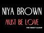 NIYA BROWN "MUST BE LOVE" THE ALBUM profile picture