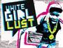 White Girl Lust - Buy the new EP on iTunes! profile picture