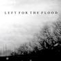 Left For The Flood [is recording] profile picture