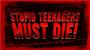 STUPID TEENAGERS MUST DIE! profile picture