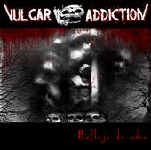 VULGAR ADDICTION CD Reflejo de odio ya a la venta profile picture