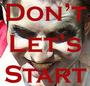 Don't Let's Start - coming 2008 profile picture