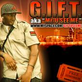 G.I.F.T. OfFiCiaL MuSic PaGE aka MR.U SEE ME!! profile picture