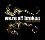 We.re All Broken (IS STILL FUCKING HERE!) profile picture