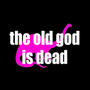 The Old God is Dead profile picture